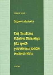 Okładka: Zbigniew Ambrożewicz - Esej filozoficzny Bolesława Micińskiego jako sposób poszukiwania podstaw realności świata