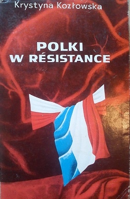 Okładka: Krystyna Kozłowska - Polki w Resistance. Z walki lewicowego ruchu oporu we Francji