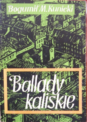 Okładka: Bogumił M. Kunicki - Ballady kaliskie