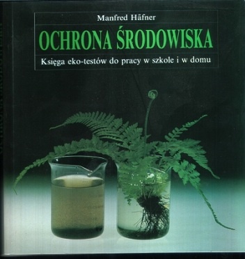 Okładka: Manfred Hafner - Ochrona środowiska. Księga eko-testów do pracy w szkole i w domu.