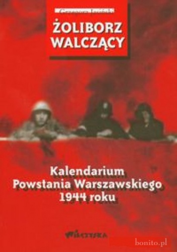 Okładka: Grzegorz Jasiński - Żoliborz walczący Kalendarium Powstania Warszawskiego 1944 roku