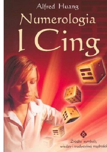 Okładka: Alfred Huang - Numerologia I Cing: Źródło symboli, wiedzy i tradycyjnej mądrości
