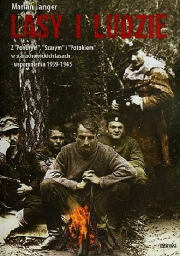 Okładka: Marian Langer - Lasy i ludzie. Z "Ponurym", "Szarym" i "Potokiem" w starachowickich lasach - wspomnienia 1939-1945
