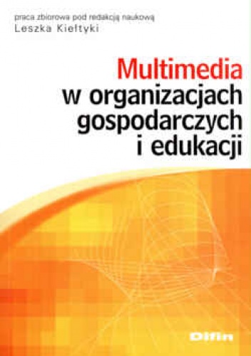 Okładka: Leszek Kiełtyka - Multimedia w organizacjach gospodarczych i edukacji