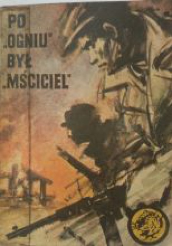 Okładka: ZDZISŁAW H. BAMALSKI - Po "Ogniu" był "Mściciel"