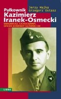 Okładka: Jerzy Majka - Pułkownik Kazimierz Iranek - Osmecki.