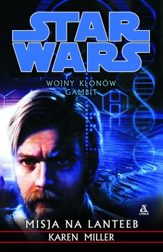 Okładka: Karen Miller - Wojny Klonów. Gambit: Misja na Lanteeb