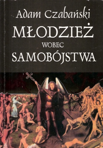 Okładka: Adam Czabański - Młodzież wobec samobójstwa. Skrócona wersja pracy magisterskiej pt: 'Postawy młodzieży szkół średnich wobec samobójstwa'