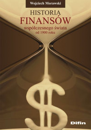 Okładka: Wojciech Morawski - Historia finansów współczesnego świata od 1900 roku