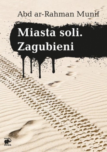 Okładka: Abdulrahman Munif - Miasta soli. Zagubieni