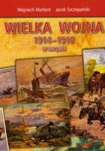 Okładka: Wojciech Markert - Wielka wojna 1914-1918 w zarysie