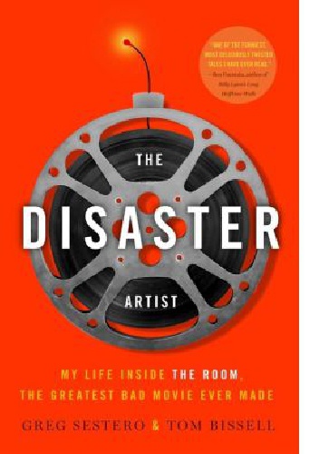 Okładka: Greg Sestero - The Disaster Artist: My Life Inside The Room, the Greatest Bad Movie Ever Made