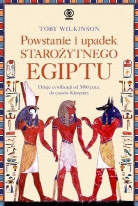 Okładka: Toby Wilkinson - Powstanie i upadek starożytnego Egiptu