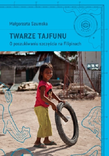 Okładka: Małgorzata Szumska - Twarze tajfunu. O poszukiwaniu szczęścia na Filipinach