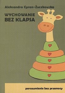Okładka: Aleksandra Cyran-Żuczkowska - Wychowanie bez klapsa. Porozumienie bez przemocy