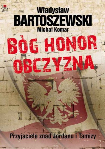 Okładka: Władysław Bartoszewski - Bóg, honor, obczyzna. Przyjaciele znad Jordanu i Tamizy