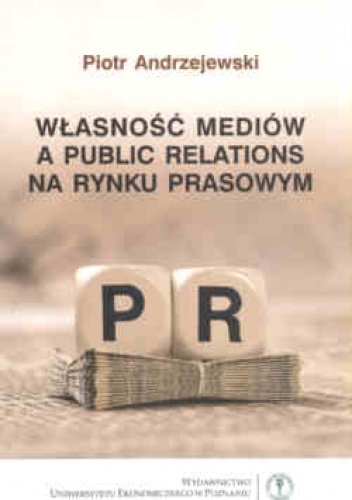 Okładka: Piotr Andrzejewski - Własnosć mediów a public relations na rynku prasowym