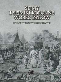 Okładka: A. Michałowska-Micielska - Sejmy i sejmiki koronne wobec Żydów. Wybór tekstów źródłowych