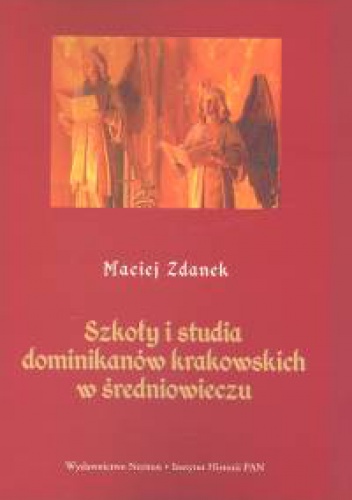 Okładka: Maciej Zdanek - Szkoły i studia dominikanów krakowskich w średniowieczu