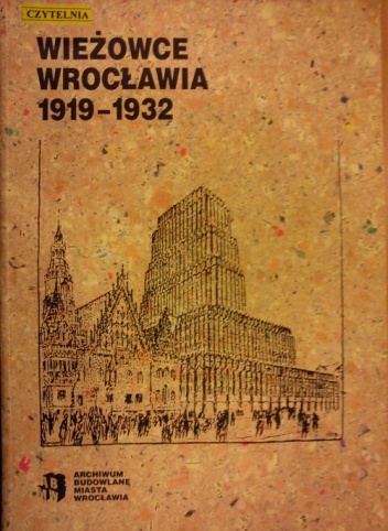 Okładka:  praca zbiorowa - Wieżowce Wrocławia 1919-1932