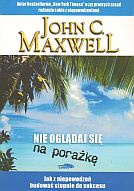 Okładka: John Calvin Maxwell - Nie oglądaj się na porażkę