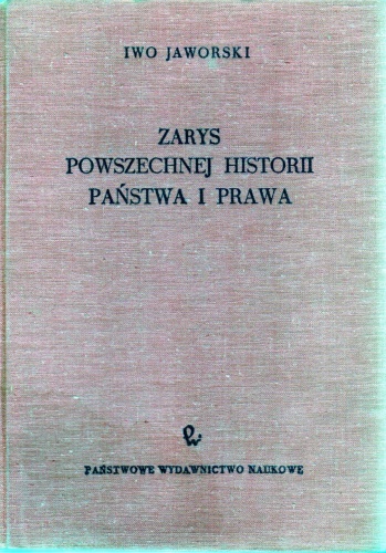 Okładka: Iwo Jaworski - Zarys powszechnej historii państwa i prawa. Historia ustroju i źródeł prawa