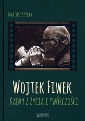 Okładka: Mariusz Szylak - Wojtek Fiwek. Kadry z życia i twórczości