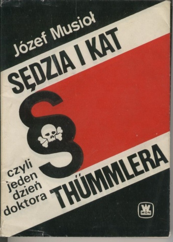 Okładka: Józef Musioł - Sędzia i kat, czyli jeden dzień doktora Thümmlera