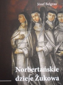Okładka: Józef Belgrau - Norbertańskie dzieje Żukowa