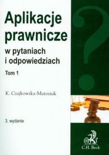 Okładka: Katarzyna Czajkowska-Matosiuk - Aplikacje prawnicze w pytaniach i odpowiedziach t.1
