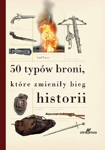 Okładka: Joel Levy - 50 typów broni, które zmieniły bieg historii