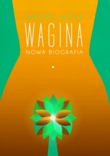 Okładka: Naomi Wolf - Wagina. Nowa biografia