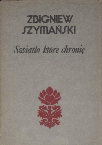 Okładka: Zbigniew Szymański (poeta) - Światło które chronię