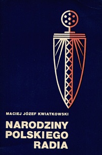 Okładka: Maciej Józef Kwiatkowski - Narodziny Polskiego Radia : radiofonia w Polsce w latach 1918-1929