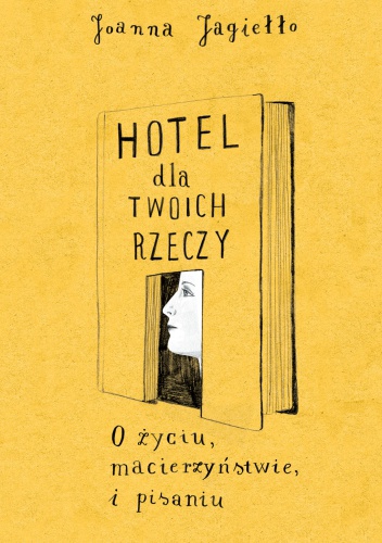 Okładka: Joanna Jagiełło - Hotel dla twoich rzeczy. O życiu, macierzyństwie i pisaniu