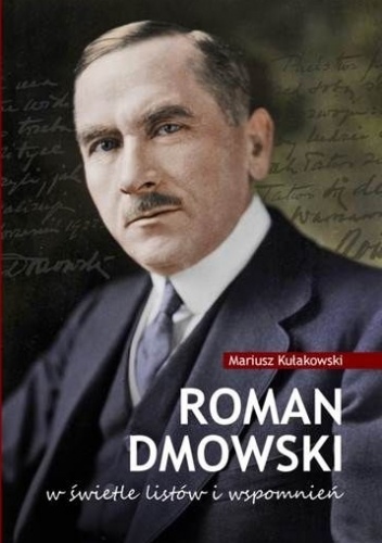 Okładka: Mariusz Kułakowski - Roman Dmowski w świetle listów i wspomnień
