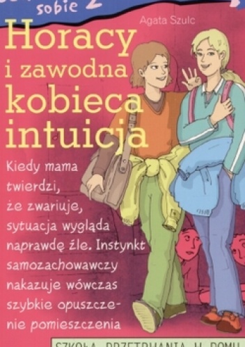 Okładka: Agata Szulc - Jak poradzić sobie z rodzicamia Horacy i zawodna kobieca intuicja