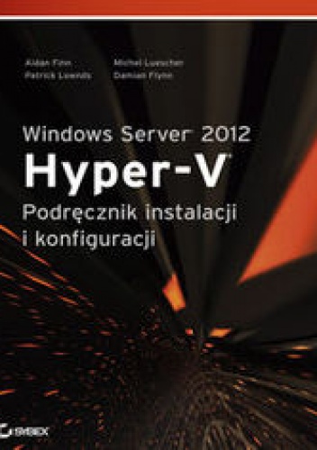 Okładka: Finn Aidan - Windows Server 2012 Hyper-V. Podręcznik instalacji i konfiguracji