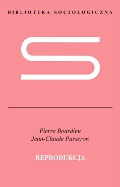 Okładka: Pierre Bourdieu - Reprodukcja. Elementy teorii systemu nauczania