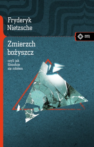 Okładka: Fryderyk Nietzsche - Zmierzch bożyszcz, czyli jak filozofuje się młotem