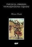 Okładka: Mircea Eliade - Inicjacja, obrzędy, stowarzyszenia tajemne. Narodziny mistyczne.