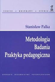 Okładka: Stanisław Palka - Metodologia Badania Praktyka pedagogiczna