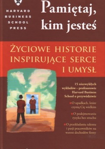 Okładka: Daisy Wademan - Pamiętaj, kim jesteś. Życiowe historie inspirujące serce i umysł