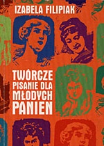 Okładka: Izabela Filipiak - Twórcze pisanie dla młodych panien