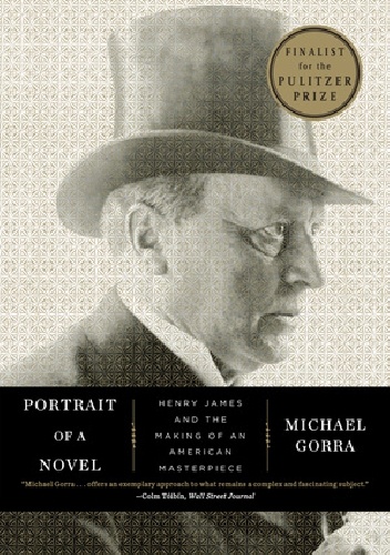 Okładka: Michael Gorra - Portrait of a Novel: Henry James and the Making of an American Masterpiece