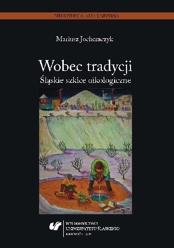 Okładka: Mariusz Jochemczyk - Wobec tradycji. Śląskie szkice oikologiczne