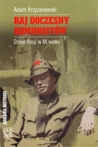 Okładka: Adam Krzyżanowski - Raj doczesny komunistów. Dzieje Rosji w XX wieku