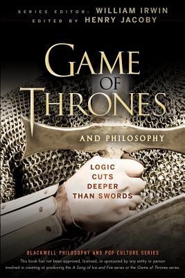 Okładka: Henry Jacoby - Game of Thrones and Philosophy: Logic Cuts Deeper Than Swords