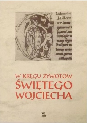 Okładka: Jan Andrzej Spież OP - W kręgu żywotów świętego Wojciecha