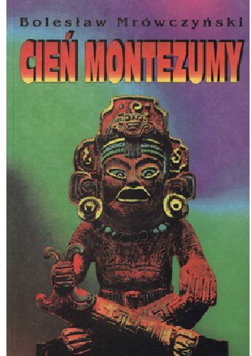 Okładka: Bolesław Mrówczyński - Cień Montezumy